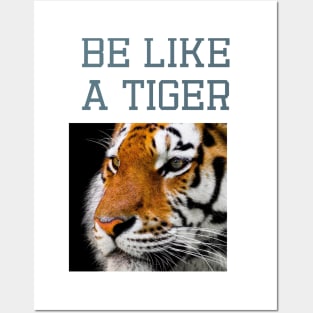 Be like a tiger Posters and Art